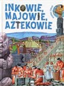 Poznaj Świat Inkowie Majowie Aztekowie