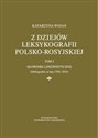 Z dziejów leksykografii polsko-rosyjskiej Tom 1 Słowniki lingwistyczne (bibliografia za lata 1700-2015) - Katarzyna Wojan