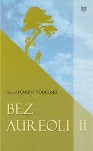 Bez aureoli II Postacie niezwykłe, godne podziwu i naśladowania - Księgarnia UK