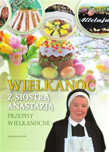 Wielkanoc z Siostrą Anastazją Przepisy Wielkanocne - Księgarnia UK