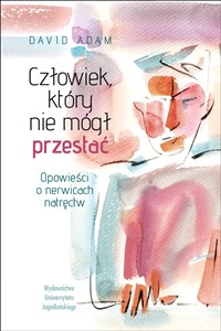 Człowiek, który nie mógł przestać Opowieści o nerwicach natręctw