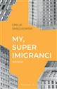 My, super imigranci Reportaż - Emilia Smechowski