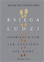 Księga ludzi Opowieść o tym, jak staliśmy się nami - Adam Rutherford