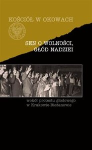 Sen o wolności, głód nadziei Wokół protestu głodowego w Krakowie-Bieżanowie - Księgarnia Niemcy (DE)