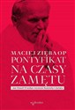 Pontyfikat na czasy zamętu Jan Paweł II wobec wyzwań Kościoła i świata - Maciej Zięba