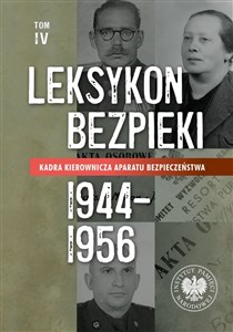 Leksykon bezpieki Kadra kierownicza aparatu bezpieczeństwa 1944-1956 Tom IV - Księgarnia UK