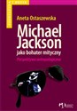 Michael Jackson jako bohater mityczny Perspektywa antropologiczna - Aneta Ostaszewska