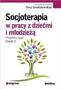 Socjoterapia w pracy z dziećmi i młodzieżą Programy zajęć Część 2 - Księgarnia UK