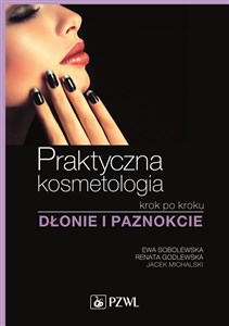 Praktyczna kosmetologia krok po kroku Dłonie i paznokcie - Księgarnia Niemcy (DE)