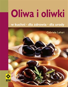 Oliwa i oliwki W kuchni, dla zdrowia, dla urody - Księgarnia Niemcy (DE)