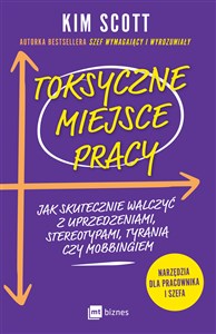 Toksyczne miejsce pracy Jak skutecznie walczyć z uprzedzeniami, stereotypami, tyranią czy mobbingiem