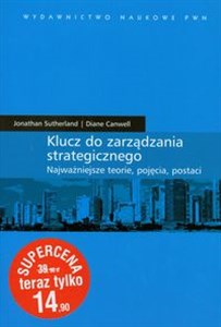 Klucz do zarządzania strategicznego Njaważniejsze teorie, pojęcia, postaci