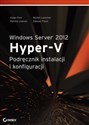 Windows Server 2012 Hyper-V Podręcznik instalacji i konfiguracji - Aidan Finn, Michel Luescher, Patrick Lownds