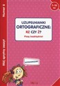 Mój sprytny zeszyt 6 Uzupełnianki ortograficzne rz czy ż? Piszę bezbłędnie! Wiek 7-10 lat