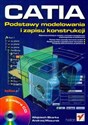 CATIA. Podstawy modelowania i zapisu konstrukcji z płytą CD - Wojciech Skarka, Andrzeh Mazurek