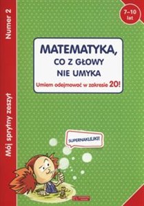 Mój sprytny zeszyt 2 Matematyka co z głowy nie umyka Umiem odejmować w zakresie 20! Wiek 7-10 lat - Księgarnia Niemcy (DE)