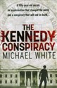 Kennedy Conspiracy - Michael White