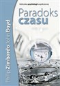 Paradoks czasu Psychologia postrzegania czasu - Philip G. Zimbardo, John Boyd