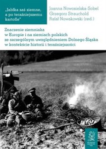 Znaczenie ziemniaka w Europie i na ziemiach polskich ze szczególnym uwzględnieniem Dolnego Śląska w kontekście historii i teraźniejszości - Księgarnia UK