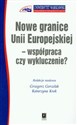 Nowe granice Unii Europejskiej współpraca czy wykluczenie - Grzegorz Gorzelak, Katarzyna Krok