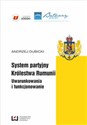 System partyjny Królestwa Rumunii Uwarunkowania  i funkcjonowanie - Andrzej Dubicki