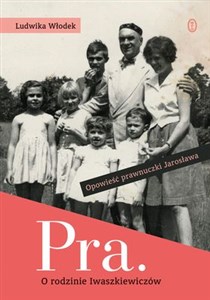 Pra. Opowieść o rodzinie Iwaszkiewiczów Opowieśćprawnuczki Jarosława