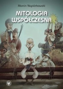 Mitologia współczesna Relacje o poczynaniach i przygodach krajowców zamieszkałych w globalnej wiosce