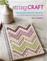String Craft: Create 35 Fantastic Projects by Winding, Looping, and ...
