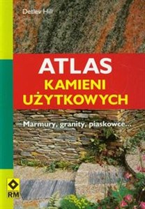 Atlas kamieni użytkowych Marmury, granity, piaskowce...