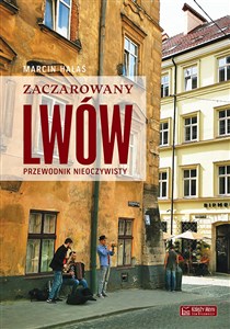 Zaczarowany Lwów Przewodnik nieoczywisty