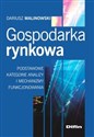Gospodarka rynkowa Podstawowe kategorie analizy i mechanizmy funkcjonowania - Dariusz Malinowski