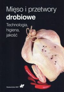 Mięso i przetwory drobiowe Technologia, higiena, jakość