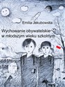 Wychowanie obywatelskie w młodszym wieku szkolnym  - Emilia Jakubowska