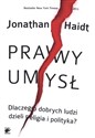 Prawy umysł Dlaczego dobrych ludzi dzieli religia i polityka. - Jonathan Haidt