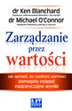 Zarządzanie przez wartości Jak sprawić, by osobiste wartości pomagały osiągać nadzwyczajne wyniki - Ken Blanchard, Michael OConnor