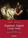 Zygmunt August i jego żony Studium historyczno - obyczajowe