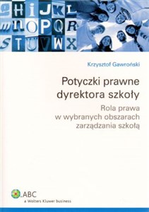 Potyczki prawne dyrektora szkoły Rola prawa w wybranych obszarach zarządzania szkołą