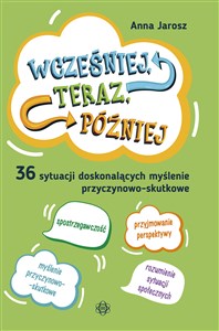 Wcześniej teraz później 36 sytuacji doskonalących myślenie przyczynowo-skutkowe - Księgarnia UK