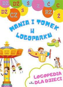 Logopedia dla dzieci Mania i Tomek w logoparku - Księgarnia UK
