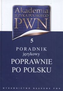 Akademia Języka Polskiego PWN Tom 5 Poradnik językowy Poprawnie po polsku - Księgarnia UK