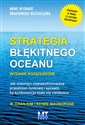 Strategia błękitnego oceanu Jak stworzyć niekwestionowaną przestrzeń rynkową i sprawić, by konkurencja stała się nieistotna - W. Chan Kim, Renée Mauborgne
