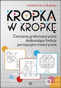 Kropka w kropkę Ćwiczenia grafomotoryczne doskonalące funkcje percepcyjno-motoryczne