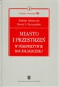 Miasto i przestrzeń w perspektywie socjologicznej