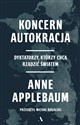 Koncern Autokracja. Dyktatorzy, którzy chcą rządzić światem - Applebaum Anne