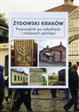 Żydowski Kraków Przewodnik po zabytkach i miejscach pamięci