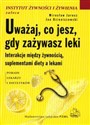 Uważaj co jesz gdy zażywasz leki Interakcje między żywnością, suplementami diety a lekami