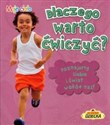 Dlaczego warto ćwiczyć Poznajemy siebie i świat wokół nas! - Angela Royston