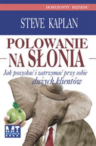 Polowanie na słonia Jak pozyskać i zatrzymać przy sobie dużych klientów - Księgarnia UK