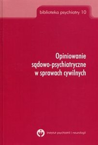 Opiniowanie sądowo-psychiatryczne w sprawach cywilnych Biblioteka psychiatry 10 - Księgarnia UK