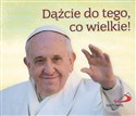 Perełka papieska 25 - Dążcie do tego, co wielkie! - Papież Franciszek